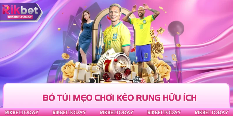 Mẹo Chơi Kèo Rung Cực Chuẩn Từ Các Cao Thủ Lâu Năm 3 Bỏ túi mẹo chơi kèo rung hữu ích