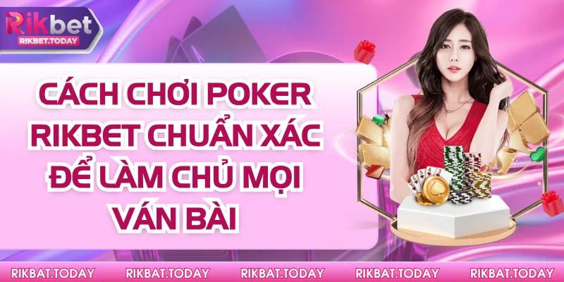 Cách Chơi Poker Rikbet