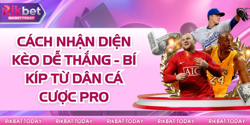 Cách Nhận Diện Kèo Dễ Thắng