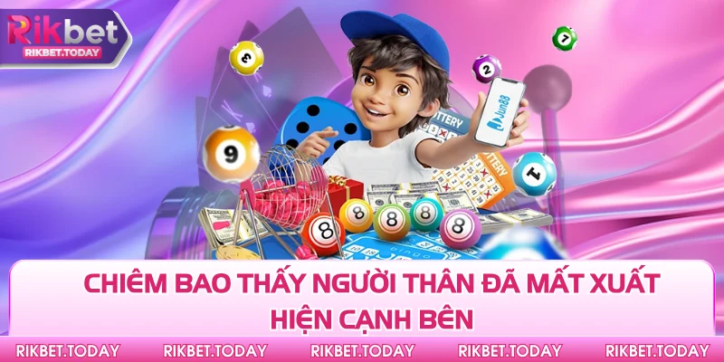Sổ Mơ Lô Đề - Cẩm Nang Chiến Thắng Nhờ Tâm Linh Hội Viên 3 Chiêm bao thấy người thân đã mất xuất hiện cạnh bên
