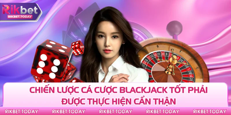 Chiến Lược Cá Cược Blackjack Số 1 Dành Cho Tân Thủ 2 Chiến lược cá cược Blackjack tốt phải được thực hiện cẩn thận