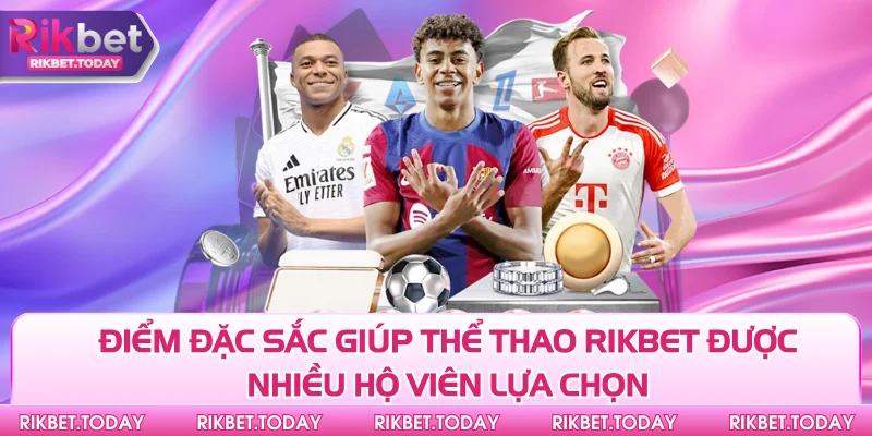 Thể Thao Rikbet 1 Điểm đặc sắc giúp thể thao Rikbet được nhiều hộ viên lựa chọn