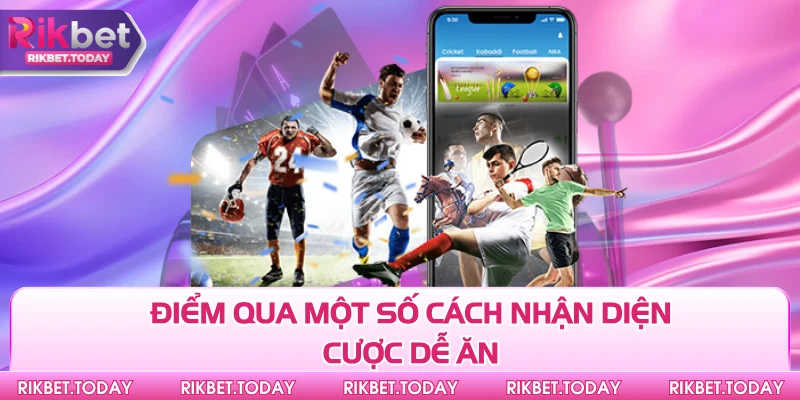 Cách Nhận Diện Kèo Dễ Thắng - Bí Kíp Từ Dân Cá Cược Pro 3 Điểm qua một số cách nhận diện cược dễ ăn