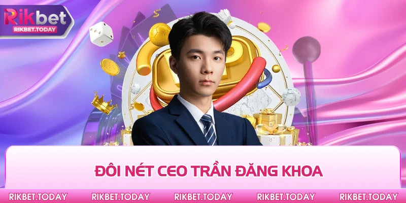 Trần Đăng Khoa 1 Đôi nét CEO Trần Đăng Khoa