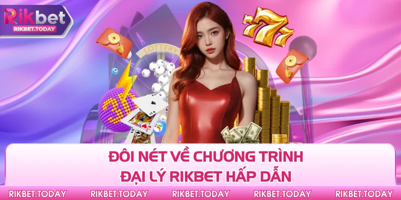 Đại Lý Rikbet 1 Đôi nét về chương trình đại lý Rikbet hấp dẫn