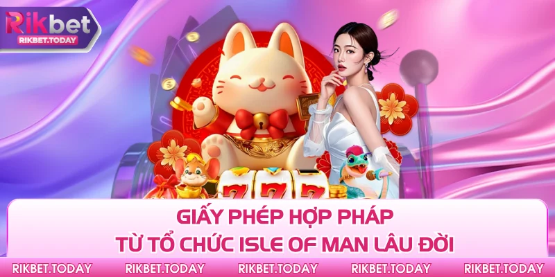 Giấy Phép Hoạt Động 2 Giấy phép hợp pháp từ tổ chức Isle of Man lâu đời
