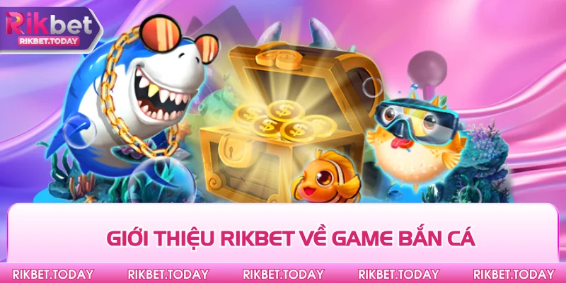 Giới Thiệu Rikbet 3 Giới thiệu Rikbet về game bắn cá