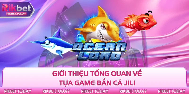 Mẹo Chơi Bắn Cá Jili - Chìa Khóa Mở Ra Cơ Hội Thắng Lớn 2 Giới thiệu tổng quan về tựa game bắn cá Jili