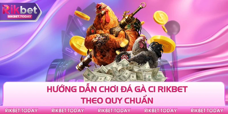 Hướng Dẫn Chơi Đá Gà C1 Rikbet Dễ - Ăn Tiền Cực Khủng 2 Hướng dẫn chơi đá gà C1 Rikbet theo quy chuẩn