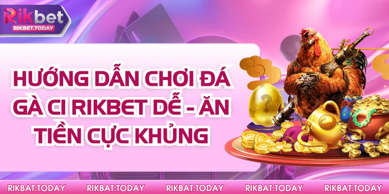 Hướng Dẫn Chơi Đá Gà C1 Rikbet