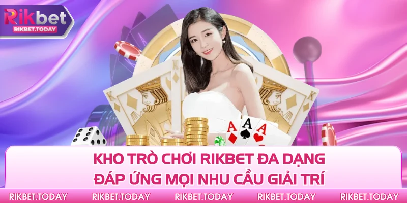 Trang chủ 4 Kho trò chơi Rikbet đa dạng đáp ứng mọi nhu cầu giải trí