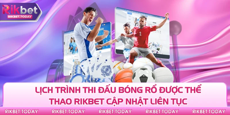 Thể Thao Rikbet 3 Lịch trình thi đấu bóng rổ được thể thao Rikbet cập nhật liên tục