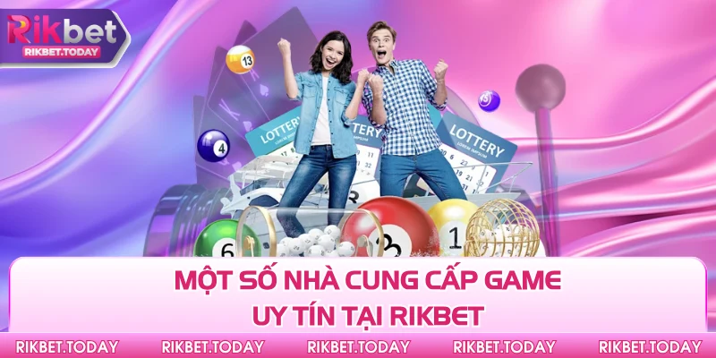 Xổ Số Rikbet 2 Một số nhà cung cấp game uy tín tại Rikbet