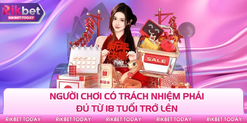 Chơi Có Trách Nhiệm 1 Người chơi có trách nhiệm phải đủ từ 18 tuổi trở lên