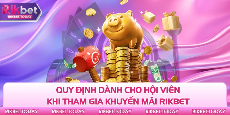 Khuyến Mãi Rikbet 1 Quy định dành cho hội viên khi tham gia khuyến mãi Rikbet