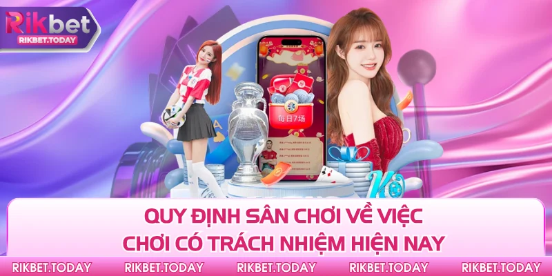 Chơi Có Trách Nhiệm 2 Quy định sân chơi về việc chơi có trách nhiệm hiện nay