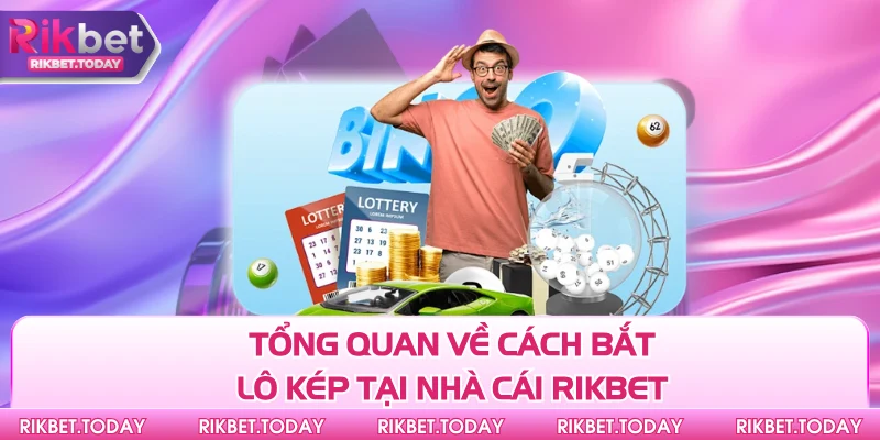 Cách Bắt Lô Kép - Phương Pháp Soi Cầu Tối Ưu Hiện Nay 2 Tổng quan về cách bắt lô kép tại nhà cái Rikbet