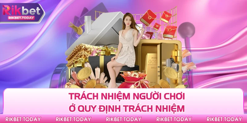 Chơi Có Trách Nhiệm 3 Trách nhiệm người chơi ở quy định trách nhiệm