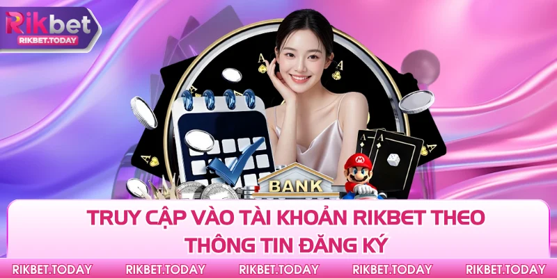 Rút Tiền Rikbet 1 Truy cập vào tài khoản Rikbet theo thông tin đăng ký