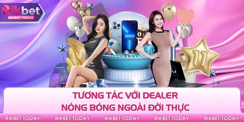 Giới Thiệu Rikbet 2 Tương tác với dealer nóng bỏng ngoài đời thực